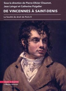 De Vincennes à Saint-Denis. La faculté de droit de Paris 8 - Chaumet Pierre-Olivier - Laingui Jean - Puigelier