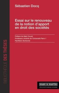 Essai sur le renouveau de la notion d'apport en droit des sociétés - Docq Sébastien - Couret Alain