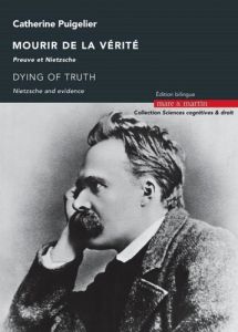 Mourir de la vérité. Preuve et Nietzsche, Edition bilingue français-anglais - Puigelier Catherine - Lavin Michael