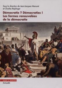 Démocratie ? Démocraties ! Les formes renouvelées de la démocratie - Menuret Jean-Jacques - Reiplinger Charles