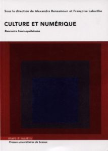 Culture et numérique. Rencontre franco-québécoise - Bensamoun Alexandra - Labarthe Françoise