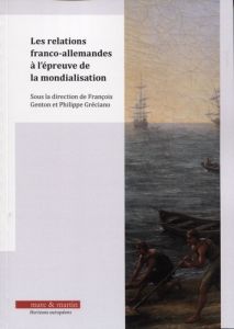 Les relations franco-allemandes à l'épreuve de la mondialisation - Genton François - Gréciano Philippe - Heumann Hans