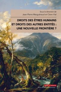 Droits des êtres humains et droits des autres entités : une nouvelle frontière ? - Marguénaud Jean-Pierre - Vial Claire