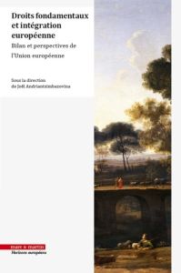 Droits fondamentaux et intégration européenne. Bilan et perspectives de l'union européenne - Andriantsimbazovina Joël - Blanc Didier - Blanquet