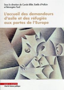 L'accueil des demandeurs d'asile et des réfugiés aux portes de l'Europe - Billet Carole - Halluin Estelle d' - Taxil Bérangè