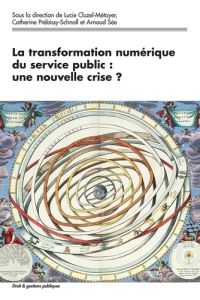 La transformation numérique du service public : une nouvelle crise ? - Cluzel-Métayer Lucie - Prebissy-Schnall Catherine