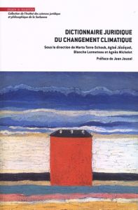 Dictionnaire juridique du changement climatique - Torre-Schaub Marta - Jézéquel Aglaé - Lormeteau Bl