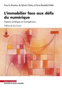 L'immobilier face aux défis du numérique. Aspects juridiques et managériaux - Chatry Sylvain - Rasolofo-Distler Fana - Cantin Lo