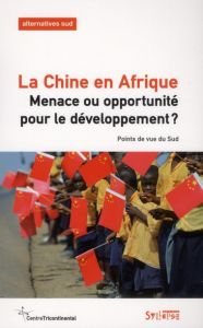 Alternatives Sud Volume 18-2011/2 : La Chine en Afrique. Menace ou opportunité pour le développement - Duterme Bernard