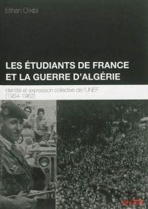 Les étudiants de France et la guerre d?Algérie. Identité et expression collective de l?UNEF (1954-19 - Orkibi Eithan - Manceron Gilles