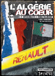 L'Algérie au coeur : révolutionnaires et anticolonialistes à Renault-Billancourt. Révolutionnaires e - Benoits Clara - Benoits Henri - Harbi Mohammed - V