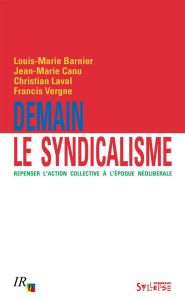 Demain le syndicalisme. Repenser l'action collective à l'époque néolibérale - Barnier Louis-Marie - Canu Jean-Marie - Laval Chri