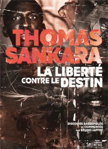 La liberté contre le destin - Sankara Thomas - Jaffré Bruno - Ouedraogo Ra-Sablg