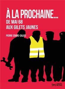 A la prochaine. De Mai 68 aux Gilets jaunes - Cours-Salies Pierre