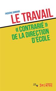 Le travail "contrarié" de la direction d'école - Grimaud Frédéric