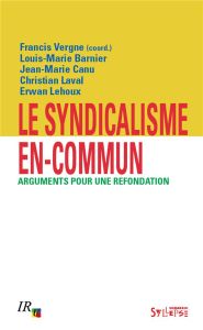 Le syndicalisme en-commun. Arguments pour une refondation - Vergne Francis - Barnier Louis-Marie - Canu Jean-M