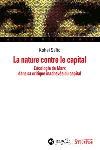 La nature contre le capital. L'écologie de Marx dans sa critique inachevée du capital - Saito Kohei - Billy Gérard