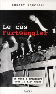 Le cas Furtwängler - Roncigli Audrey - Francfort Didier - Menuhin Jerem