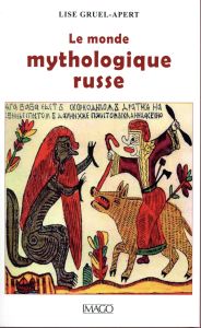 Le monde mythologique russe. 2e édition revue et corrigée - Gruel-Apert Lise