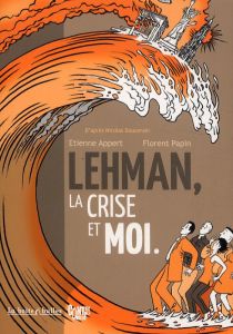 Lehman, la crise et moi - Appert Etienne - Papin Florent - Doucerain Nicolas