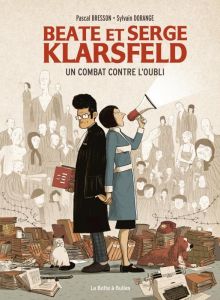 Beate et Serge Klarsfeld. Un combat contre l'oubli - Bresson Pascal - Dorange Sylvain - Klarsfeld Serge