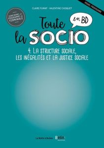 Toute la socio en BD Tome 4 : Structure sociale, inégalités et justice sociale - Fumat Claire - Patrigeon Hugo - Choquet Valentine