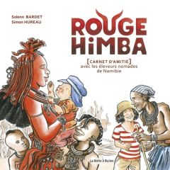 Rouge Himba. Carnet d'amitié avec les éleveurs nomades de Namibie - Bardet Solenn - Hureau Simon