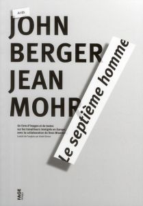 Le septième homme. Un livre d'images et de textes sur les travailleurs immigrés en Europe - Berger John - Mohr Jean - Simon André - Blomberg S