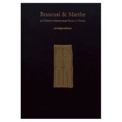 Brancusi et Marthe, ou l'histoire d'amour entre Tantan et Tonton. Correspondance - Brancusi Constantin - Lebherz Marthe - Lemmy Doïna