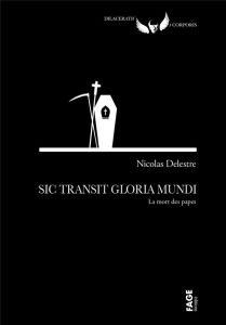 Sic Transit Gloria Mundi. La mort des papes - Delestre Nicolas