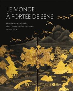 Le monde à portée de sens. Un cabinet de curiosités chez Christophe-Paul de Robien au XVIIIe siècle - Aubert Gauthier - Bergot François - Appéré Nathali