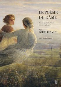 Le poème de l'âme. Trente-quatre tableaux et texte explicatif - Janmot Louis - Béghain Patrice