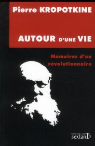 Autour d'une vie. Mémoires d'un révolutionnaire - Kropotkine Pierre - Sommermeyer Pierre - Leray Fra