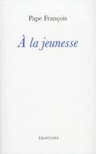 A la jeunesse. Homélies et discours du Pape François lors de son voyage apostolique en Pologne à l'o - FRANCOIS PAPE