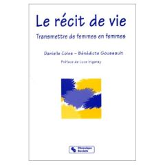 LE RECIT DE VIE. Transmettre de femmes en femmes - Coles Danielle - Goussault Bénédicte