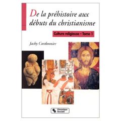 CULTURE RELIGIEUSE. Tome 1, De la préhistoire aux débuts du christianisme - Cordonnier Jacky