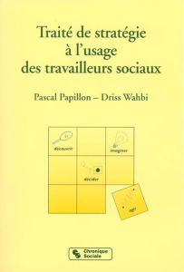 Traité de stratégie à l'usage des travailleurs sociaux - Papillon Pascal - Wahbi Driss