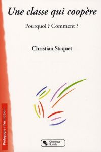 Une classe qui coopère. Pourquoi ? Comment ? - Staquet Christian