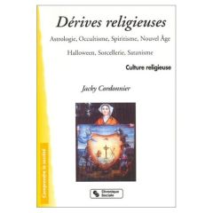 Dérives religieuses. Astrologie, occultisme, spiritisme, nouvel âge, Halloween, sorcellerie, satanis - Cordonnier Jacky