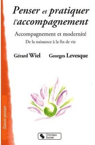 Penser et pratiquer l'accompagnement - Wiel Gérard - Levesque Georges