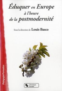 Eduquer en Europe à l'heure de la postmodernité - Basco Louis