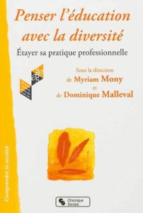 Penser l'éducation avec la diversité. Etayer sa pratique professionnelle - Mony Myriam - Malleval Dominique