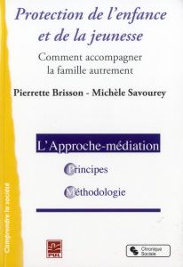 Protection de l'enfance et de la jeunesse-médiation. Comment accompagner la famille autrement - Brisson Pierrette - Savourey Michèle - Picard Cami