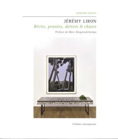 Jérémy Liron. Récits, pensées, dérives & chutes - Dupuy Armand - Desgranchamps Marc