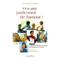 S'il te plaît, parle-moi de l'amour ! L'éducation affective et sexuelle de l'enfant de 3 à 12 ans - Pélissié du Rausas Inès