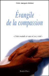 Evangile de la compassion. " J'étais malade et vous m'avez visité " Matthieu 25, 36 - Ambec Jacques