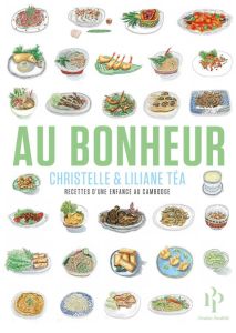 Au Bonheur. Recettes d'une enfance au Cambodge - Téa Christelle - Tea Liliane