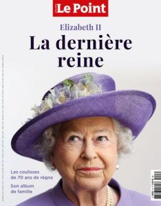 Le Point hors-série N° 3, mai-juin 2022 : Elizabeth II. La dernière reine - Denis Gilles