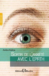 Sortir de l'anxiété avec l'EPRTH. Emotional and Physical Rebalancing THerapy - Kalène Ambre