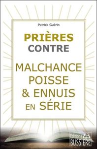 Prières contre malchance, poisse & ennuis en série - Guérin Patrick